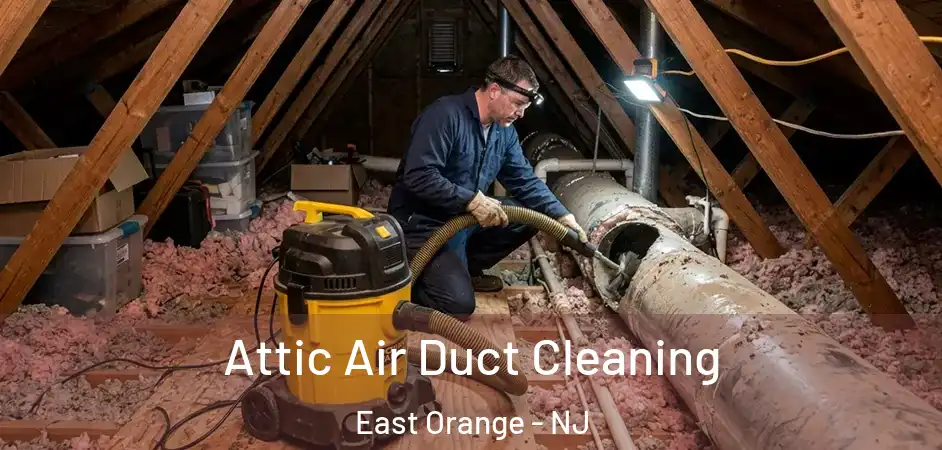  Attic Air Duct Cleaning East Orange - NJ