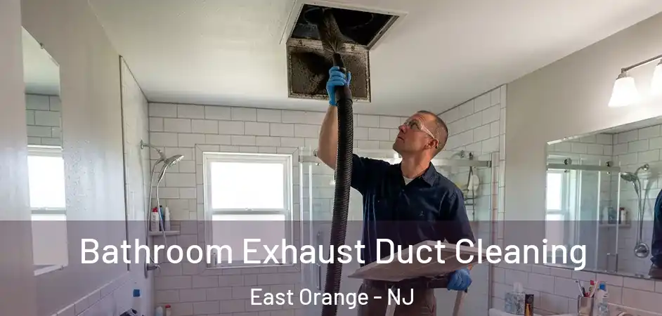 Bathroom Exhaust Duct Cleaning East Orange - NJ