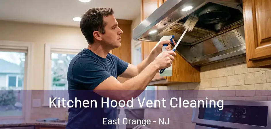 Kitchen Hood Vent Cleaning East Orange - NJ