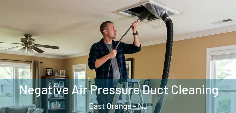 Negative Air Pressure Duct Cleaning East Orange - NJ