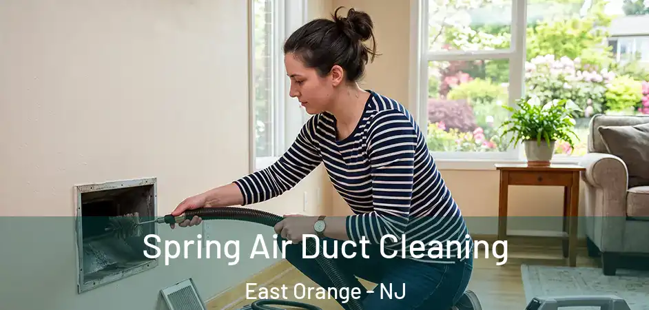 Spring Air Duct Cleaning East Orange - NJ